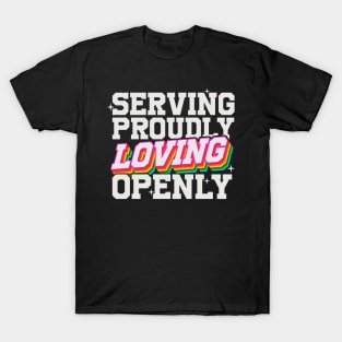 Serving Proudly, Loving Openly - LGBTQIAP+ Military T-Shirt